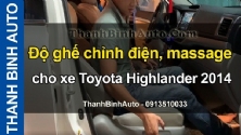 Video Độ ghế chỉnh điện, massage cho xe Toyota Highlander 2014