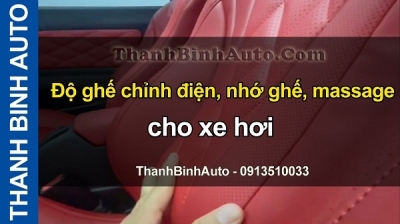 Video Độ ghế chỉnh điện, nhớ ghế, massage cho xe hơi tại ThanhBinhAuto