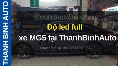 Video Độ led full xe MG5 tại ThanhBinhAuto