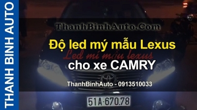 Video Độ led mý mẫu Lexus cho xe CAMRY tại ThanhBinhAuto