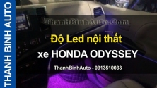 Video Độ Led nội thất xe HONDA ODYSSEY tại ThanhBinhAuto