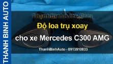 Video Độ loa trụ xoay cho xe Mercedes C300 AMG