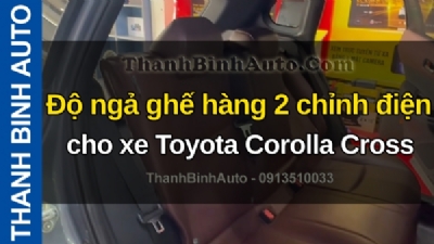 Video Độ ngả ghế hàng 2 chỉnh điện cho xe Toyota Corolla Cross tại ThanhBinhAuto
