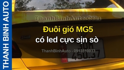 Video Đuôi gió MG5 có led cực sịn sò tại ThanhBinhAuto