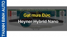 Video Gạt mưa Đức Nano Heyner Hybrid tại ThanhBinhAuto