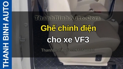 Video Ghế chỉnh điện cho xe VF3 tại ThanhBinhAuto