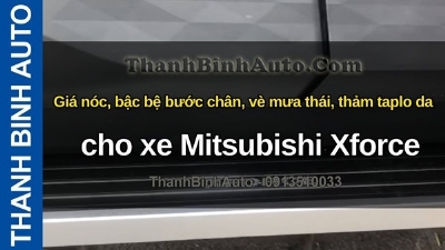 Video Giá nóc, bậc bệ bước chân, vè mưa thái, thảm taplo da cho xe Mitsubishi Xforce tại ThanhBinhAuto