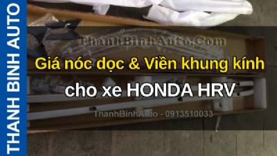 Video Giá nóc dọc & Viền khung kính cho xe HONDA HRV tại ThanhBinhAuto