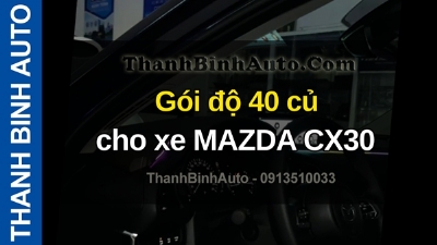 Video Gói độ 40 củ cho xe MAZDA CX30 tại ThanhBinhAuto