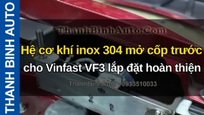 Video Hệ cơ khí inox 304 mở cốp trước cho Vinfast VF3 lắp đặt hoàn thiện tại ThanhBinhAuto