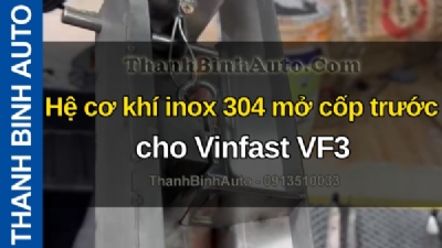 Video Hệ cơ khí inox 304 mở cốp trước cho Vinfast VF3 tại ThanhBinhAuto