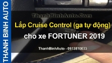 Video Lắp Cruise Control (ga tự động) cho xe FORTUNER 2019