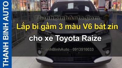 Video Lắp bi gầm 3 màu V6 bát zin cho xe TOYOTA RAIZE tại ThanhBinhAuto