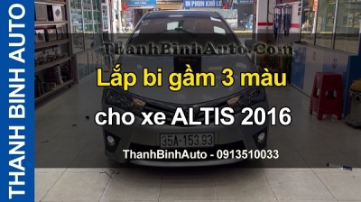 Video Lắp bi gầm 3 màu cho xe ALTIS 2016