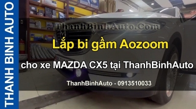Video Lắp bi gầm Aozoom cho xe MAZDA CX5 tại ThanhBinhAuto
