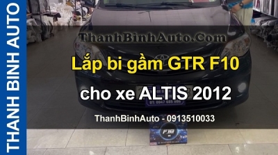 Video Lắp bi gầm GTR F10 cho xe ALTIS 2012