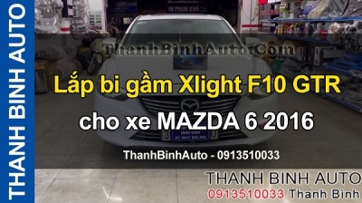 Video Lắp bi gầm Xlight F10 GTR cho xe MAZDA 6 2016