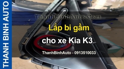 Video Lắp bi gầm cho xe KIA K3 tại ThanhBinhAuto