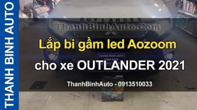 Video Lắp bi gầm led Aozoom cho xe Outlander 2021