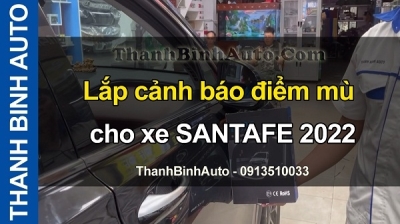 Video Lắp cảnh báo điểm mù cho xe SANTAFE 2022 tại ThanhBinhAuto