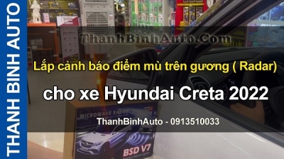 Video Lắp cảnh báo điểm mù trên gương ( Radar) cho xe Hyundai Creta 2022