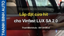 Video Lắp đặt cửa hít cho Vinfast LUX SA 2.0 ThanhBinhAuto