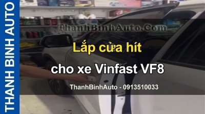 Video Lắp cửa hít cho xe Vinfast VF8 tại ThanhBinhAuto