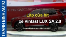 Video Lắp cửa hít xe Vinfast LUX SA 2.0 tại ThanhBinhAuto