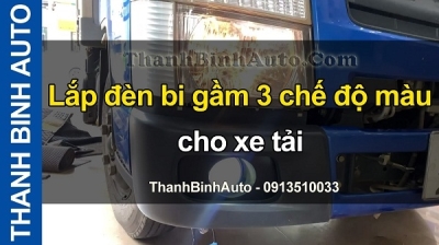 Video Lắp đèn bi gầm 3 chế độ màu cho xe tải tại ThanhBinhAuto