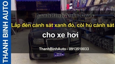 Video Lắp đèn cảnh sát xanh đỏ, còi hú cảnh sát cho xe hơi tại ThanhBinhAuto