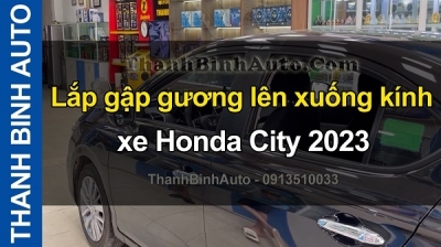 Video Lắp gập gương lên xuống kính xe Honda City 2023 tại ThanhBinhAuto