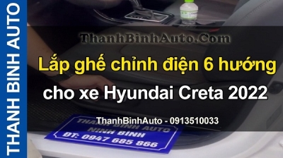 Video Lắp ghế chỉnh điện 6 hướng cho xe Hyundai Creta 2022