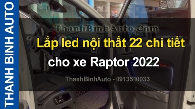 Video Lắp led nội thất 22 chi tiết cho xe RAPTOR 2022 tại ThanhBinhAuto