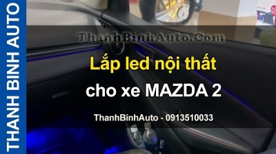 Video Lắp led nội thất cho xe MAZDA 2 tại ThanhBinhAuto