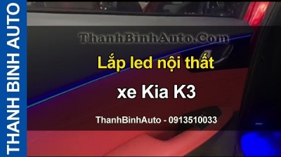 Video Lắp led nội thất xe Kia K3 tại ThanhBinhAuto