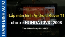 Video Lắp màn hình Android Kovar T1 cho xe HONDA CIVIC 2010 tại ThanhBinhAuto