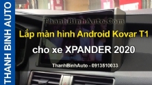Video Lắp màn hình Android Kovar T1 cho xe XPANDER 2020