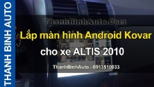 Video Lắp màn hình Android Kovar cho xe ALTIS 2010
