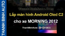 Video Lắp màn hình Android Oled C2 cho xe MORNING 2012