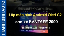 Video Lắp màn hình Android Oled C2 cho xe SANTAFE 2009