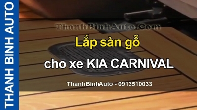 Video Lắp sàn gỗ cho xe KIA CARNIVAL tại ThanhBinhAuto