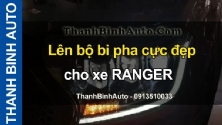 Video Lên bộ bi pha cực đẹp cho xe RANGER tại ThanhBinhAuto