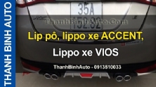 Video Lip pô, lippo xe ACCENT, Lippo xe VIOS tại ThanhBinhAuto