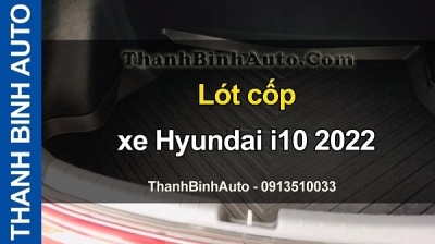 Video Lót cốp xe Hyundai i10 2022 tại ThanhBinhAuto