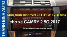 Video Màn hình Android GOTECH GT8 Max cho xe CAMRY 2.5Q 2017