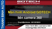 Video Màn hình Android GOTECH liền camera 360 tại ThanhBinhAuto