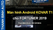 Video Màn hình Android KOVAR T1 cho FORTUNER 2019 tại ThanhBinhAuto