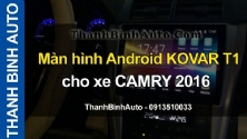Video Màn hình Android KOVAR T1 cho xe CAMRY 2016 tại ThanhBinhAuto