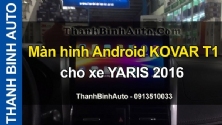 Video Màn hình Android KOVAR T1 cho xe YARIS 2016 tại ThanhBinhAuto