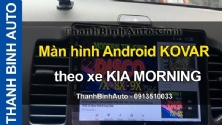 Video Màn hình Android KOVAR theo xe KIA MORNING tại ThanhBinhAuto